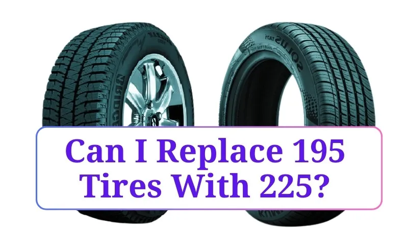 Can I Replace 195 Tires With 225?