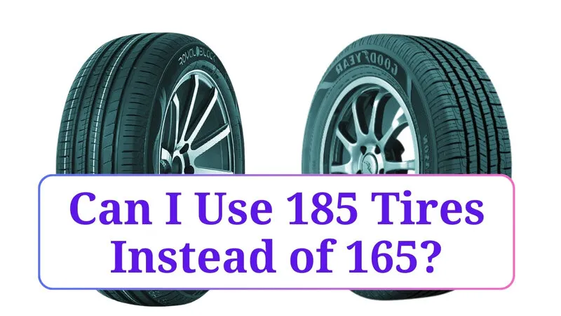 Can I Use 185 Tires Instead of 165