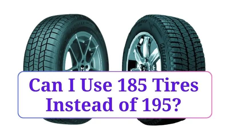 Can I Use 185 Tires Instead of 195?