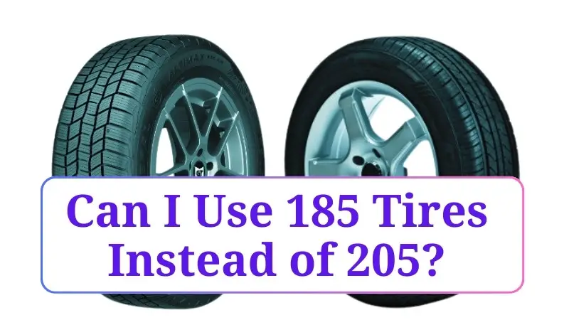 Can I Use 185 Tires Instead of 205