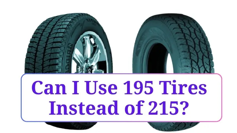 Can I Use 195 Tires Instead of 215